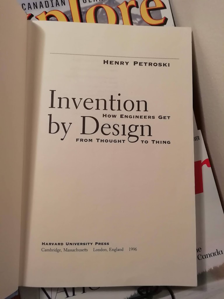 Book Post 17: Invention by Design : How Engineers get from Thought to Thing by Henry Petroski